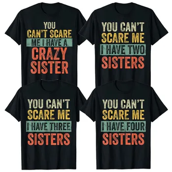 Ne možeš me panika, imam t-shirt s ludim sestrom, Zabavne Poklon majice za braću, Duhovite majice, imam dvije, tri, četiri sestre, Modni vrhovima